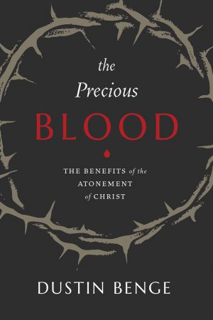 The Precious Blood: The Benefits of the Atonement of Christ