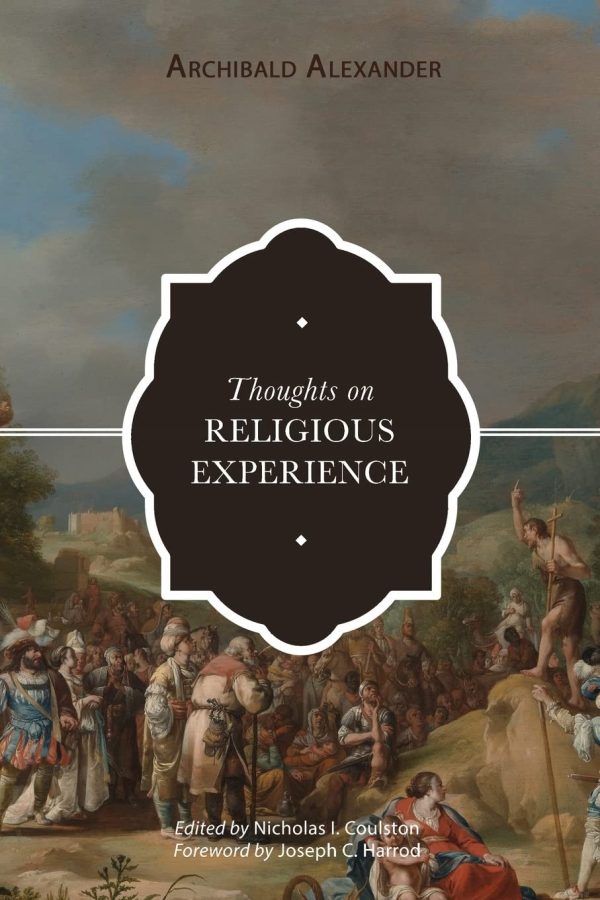Thoughts on Religious Experience Archibald Alexander edited by Nicholas I. Coulston