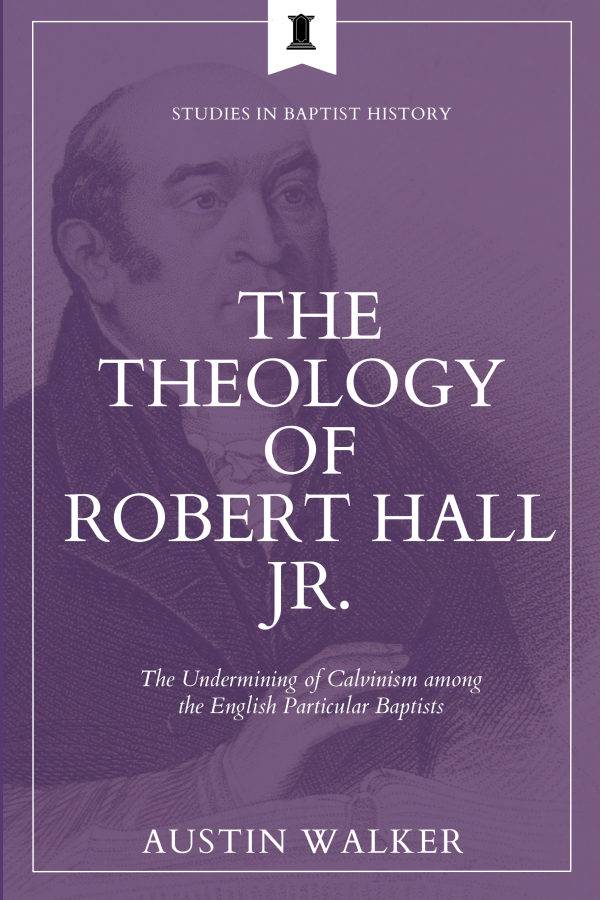 Theology of Robert Hall Jr Austin Walker