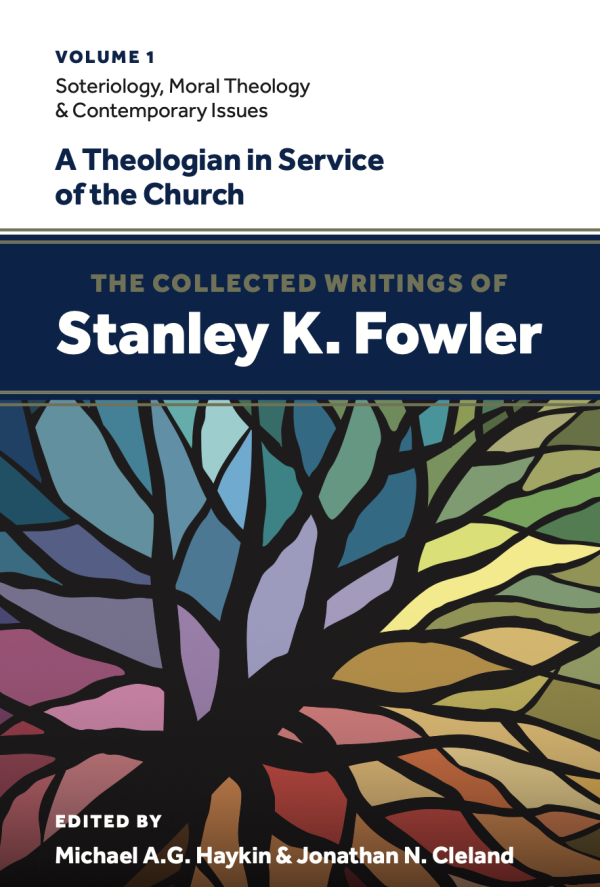 COllected Writings of Stanley K. Fowler (Volume 1): Soteriology, Moral Theology & Contemporary Issues