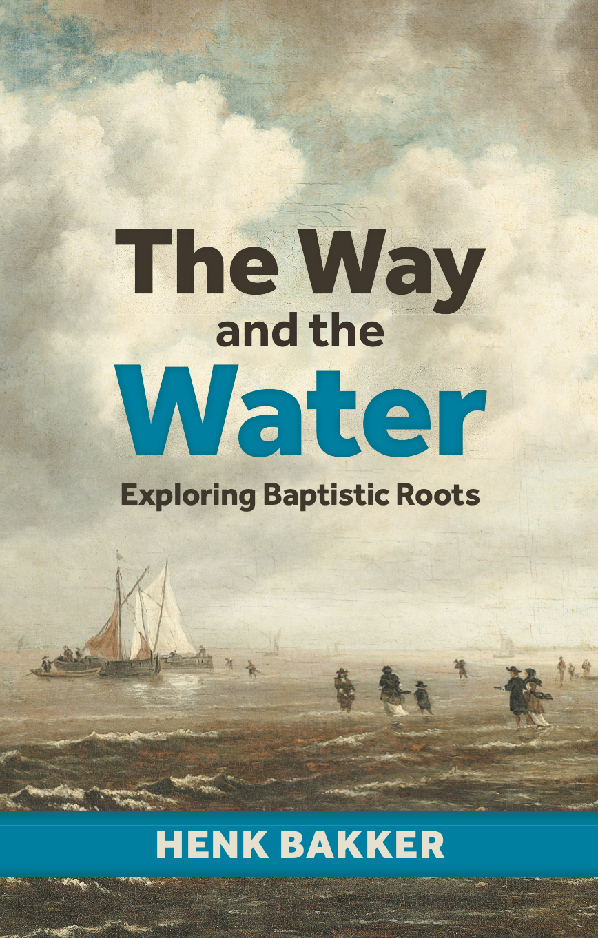 The Way and the Water: Exploring Baptistic Roots – H&E Publishing